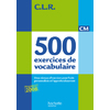 500 EXERCICES DE VOCABULAIRE POUR L'EXPRESSION CM ED.2011