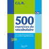 500 EXERCICES DE VOCABULAIRE POUR L'EXPRESSION CM CORRIGES ED.2011