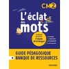 L'ECLAT DES MOTS FRANCAIS CM2 GUIDE PEDAG.+RESSOURCES - ED.2022