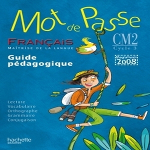 MOT DE PASSE FRANCAIS CM2 GUIDE PEDAGOGIQUE ED.2011