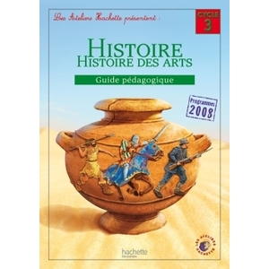HISTOIRE-HISTOIRE DES ARTS CYCLE 3 GUIDE PEDAGOGIQUE ED.2012