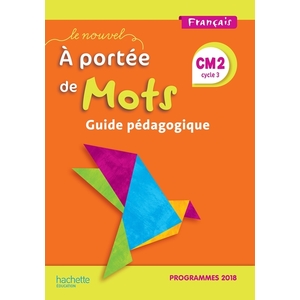LE NOUVEL A PORTEE DE MOTS CM2 - GUIDE PEDAGOGIQUE - EDITION 2019