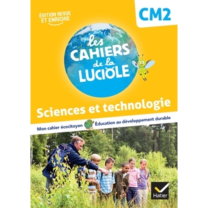 LES CAHIERS DE LA LUCIOLE SCIENCES ET TECHNOLOGIE CM2 - ED.2022