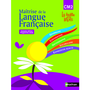 MAITRISE DE LA LANGUE FRANCAISE CM2 la balle aux mots MANUEL ED.2009