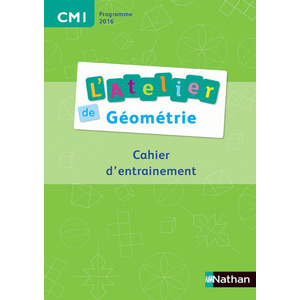 L'ATELIER DE GEOMETRIE CM1 CAHIER ENTRAINEMENT - ED.2016