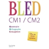 BLED CM1/CM2 GRAMMAIRE ORTHO CONJUGAISON ED.2008