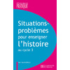 SITUATIONS - PROBLEMES POUR ENSEIGNER L'HISTOIRE CYCLE 3