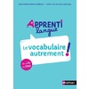 APPRENTI LANGUE - LE VOCABULAIRE AUTREMENT ! - ED.2021