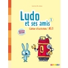 LUDO ET SES AMIS 1 - NIV. A1.1 - CAHIER D'ACTIVITES CYCLE 3 2015