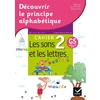 DECOUVRIR LE PRINCIPE ALPHABETIQUE - CAHIER 2 - LES SONS ET