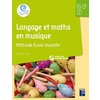 LANGAGE ET MATHS EN MUSIQUE - METHODE ECOLE CHANTEE GS-CP-CE