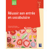 RÉUSSIR SON ENTRÉE EN VOCABULAIRE CYCLE 2 (+ RESSOURCES NUMÉRIQUES) - NOUVELLE ÉDITION