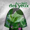 AU-DELÀ DES YEUX