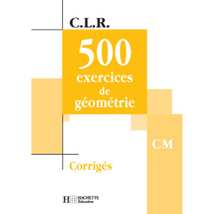 500 EXERCICES DE GEOMETRIE CM CORRIGES