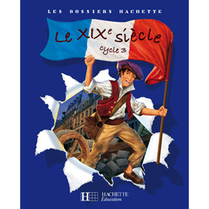 HISTOIRE CYCLE 3  XIX eme SIECLE DOSSIER ELEVE 2008