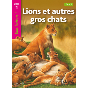 LIONS ET AUTRES GROS CHATS NIVEAU 1 - TOUS LECTEURS ! - ED.2