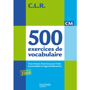 500 EXERCICES DE VOCABULAIRE POUR L'EXPRESSION CM ED.2011