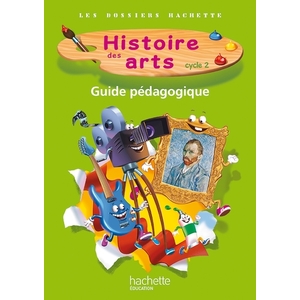 HISTOIRE DES ARTS CYCLE 2 GUIDE PEDAGOGIQUE+PHOTOFICHES ED.2013