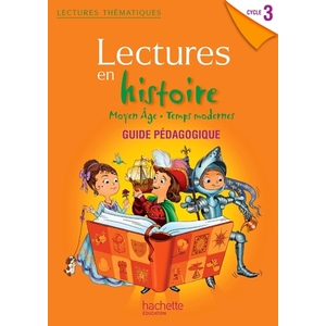 LECTURES THÉMATIQUES CYCLE 3 GUIDE PÉDAGOGIQUE - LECTURES EN HISTOIRE - MOYEN ÂGE, TEMPS MODERNES
