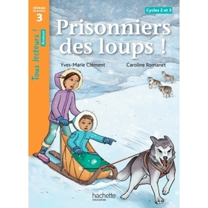 PRISONNIERS DES LOUPS ! NIVEAU 3 - TOUS LECTEURS ! ROMANS -