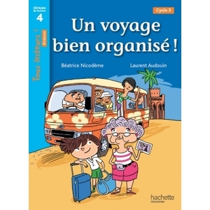 UN VOYAGE BIEN ORGANISE ! NIVEAU 4 - TOUS LECTEURS ! ROMANS