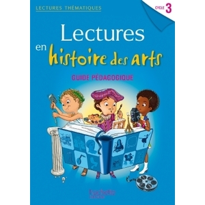 LECTURES THEMATIQUES CYCLE 3 - HISTOIRE DES ARTS - GUIDE PED