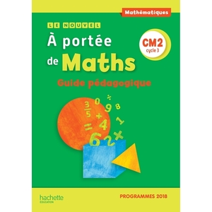 LE NOUVEL A PORTEE DE MATHS CM2 - GUIDE PEDAGOGIQUE - EDITION 2019