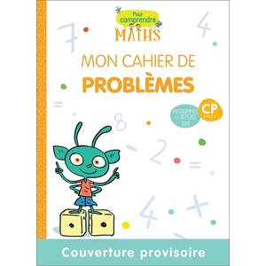 POUR COMPRENDRE LES MATHS CP - CAHIER DE PROBLEMES - ED. 2019