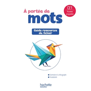LE NOUVEL A PORTEE DE MOTS CE1 - GUIDE RESSOURCES DU FICHIER ELEVE - ED. 2025