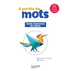 LE NOUVEL A PORTEE DE MOTS CE2 - GUIDE RESSOURCES DU FICHIER ELEVE - ED. 2025