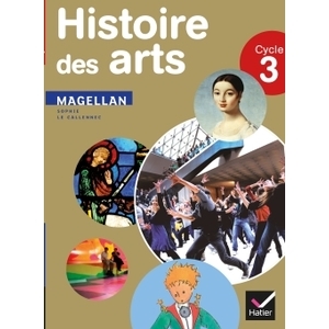 MAGELLAN HISTOIRE DES ARTS CYCLE 3 MANUEL ED.2013