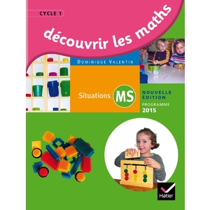 DÉCOUVRIR LES MATHÉMATIQUES MS - DÉCOUVRIR LES MATHÉMATIQUES - GUIDE DE L'ENSEIGNANT - ED. 2015