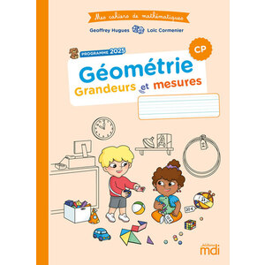 MES CAHIERS DE MATHÉMATIQUES - GÉOMÉTRIE CP - GRANDEURS ET MESURES - PROGRAMME 2025