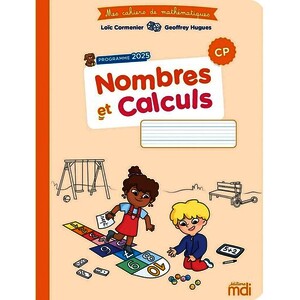 MES CAHIERS DE MATHÉMATIQUES - NOMBRES ET CALCULS CP - PROGRAMME 2025