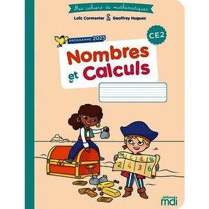 MES CAHIERS DE MATHÉMATIQUES - NOMBRES ET CALCULS CE2 - PROGRAMME 2025