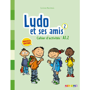 LUDO ET SES AMIS 2 - NIV. A1.2 - CAHIER D'ACTIVITES CYCLE 3 2015