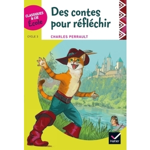 CLASSIQUES & CIE ÉCOLE CYCLE 3 - DES CONTES POUR RÉFLÉCHIR - ED. 2017