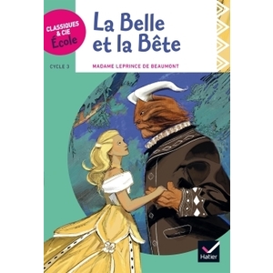 CLASSIQUES & CIE ÉCOLE CYCLE 3 - LA BELLE ET LA BÊTE - ED. 2017