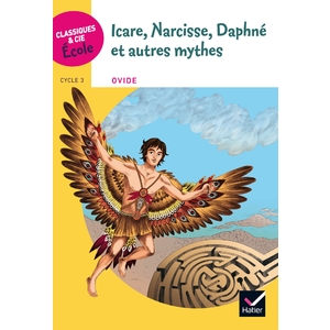 CLASSIQUES & CIE ÉCOLE CYCLE 3 - ICARE, NARCISSE, DAPHNÉ ET AUTRES MYTHES - ED. 2018