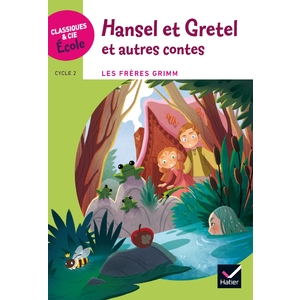 CLASSIQUES & CIE ÉCOLE CYCLE 2 - HANSEL ET GRETEL ET AUTRES CONTES