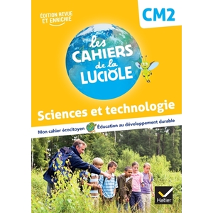 LES CAHIERS DE LA LUCIOLE SCIENCES ET TECHNOLOGIE CM2 - ED.2022