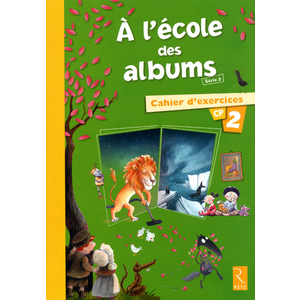 A L'ECOLE DES ALBUMS CP SERIE 2 CAHIER 2 ED.2013