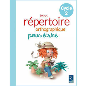 MON REPERTOIRE ORTHOGRAPHIQUE POUR ECRIRE CYC2  - ED.2018