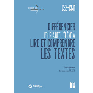 DIFFÉRENCIER POUR AIDER L'ÉLÈVE À LIRE ET COMPRENDRE LES TEXTES CE2-CM1 (+ RESSOURCES NUMÉRIQUES)