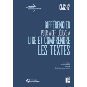 DIFFÉRENCIER POUR AIDER L'ÉLÈVE À LIRE ET À COMPRENDRE LES TEXTES CM2-6E (+ RESSOURCES NUMÉRIQUES)