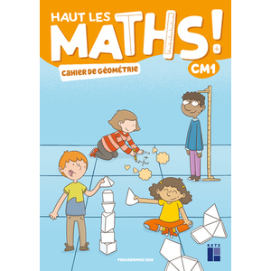 HAUT LES MATHS ! CM1 CAHIER DE GEOMETRIE - ED.2021