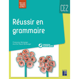 RÉUSSIR EN GRAMMAIRE AU CE2 (+ RESSOURCES NUMÉRIQUES)