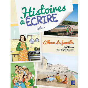 ALBUM DE FAMILLE CYC 3 HISTOIRES A ECRIRE + RESSOURCES - ED.2022