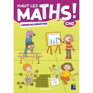 HAUT LES MATHS ! CM2 CAHIER DE GEOMETRIE - ED.2022