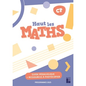 HAUT LES MATHS ! CP - GUIDE PÉDAGOGIQUE + RESSOURCES À PHOTOCOPIER - ÉD. 2025
